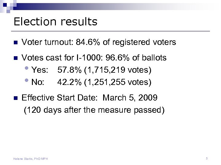 Election results n Voter turnout: 84. 6% of registered voters n Votes cast for