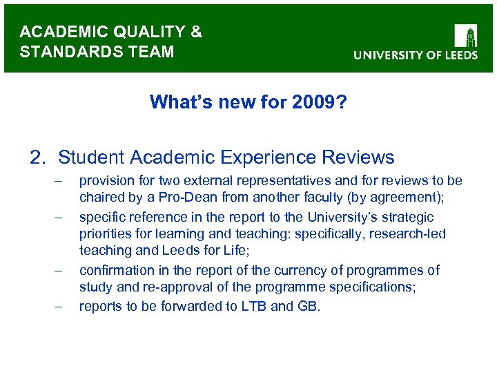 ACADEMIC QUALITY & STANDARDS TEAM What’s new for 2009? 2. Student Academic Experience Reviews