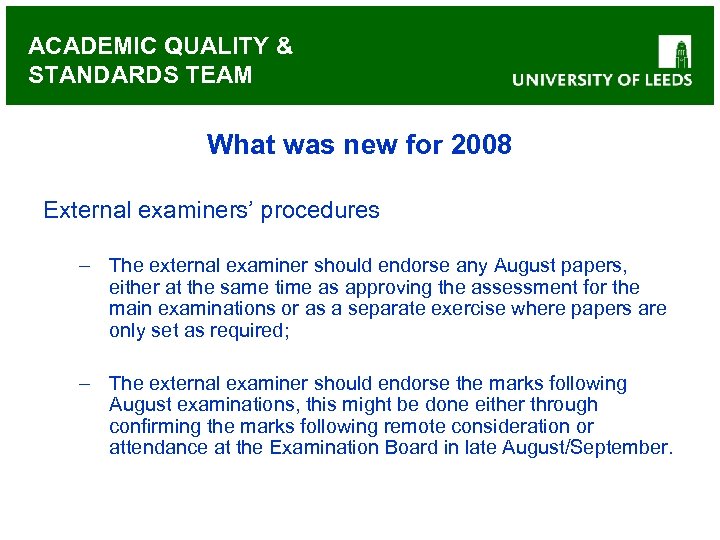 ACADEMIC QUALITY & STANDARDS TEAM What was new for 2008 External examiners’ procedures –