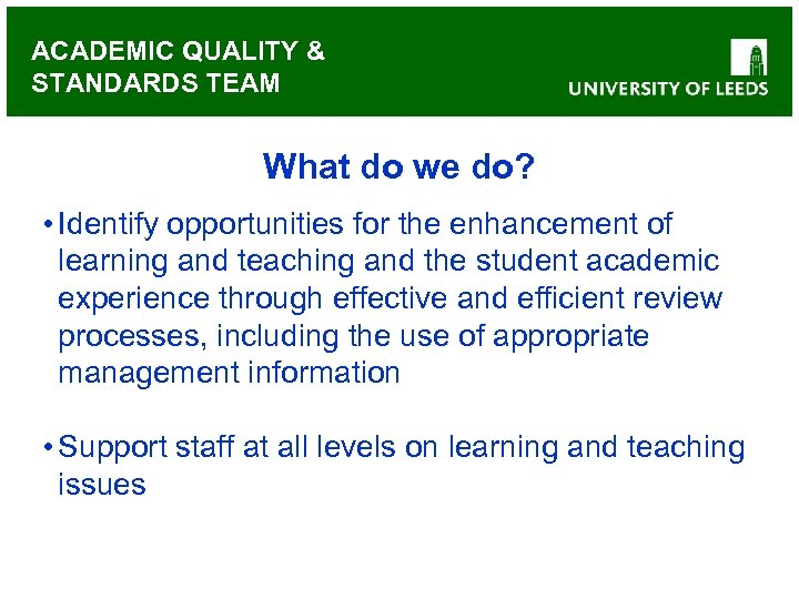 ACADEMIC QUALITY & STANDARDS TEAM What do we do? • Identify opportunities for the