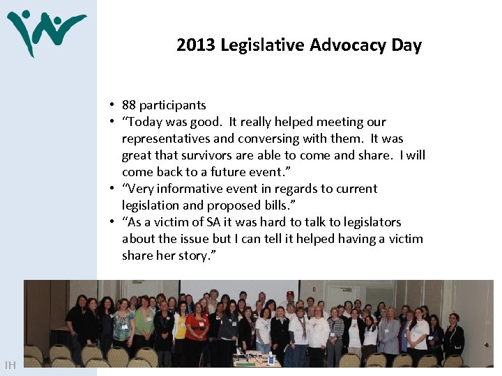 2013 Legislative Advocacy Day • 88 participants • “Today was good. It really helped