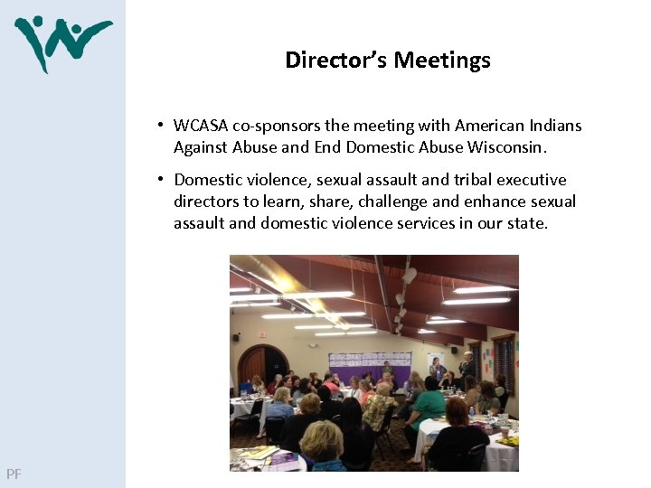 Director’s Meetings • WCASA co‐sponsors the meeting with American Indians Against Abuse and End