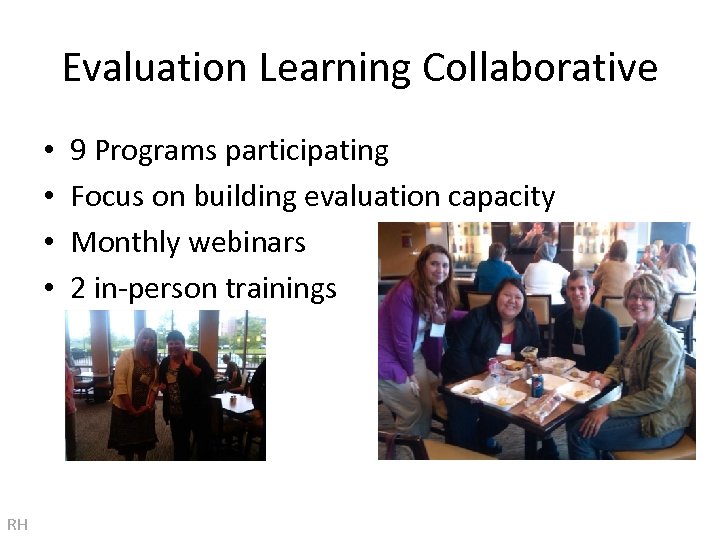 Evaluation Learning Collaborative • • RH 9 Programs participating Focus on building evaluation capacity