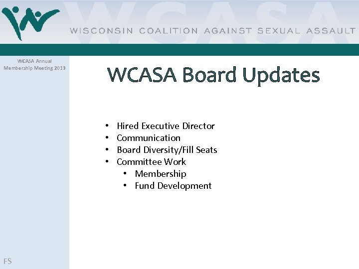 WCASA Annual Membership Meeting 2013 WCASA Board Updates • • FS Hired Executive Director