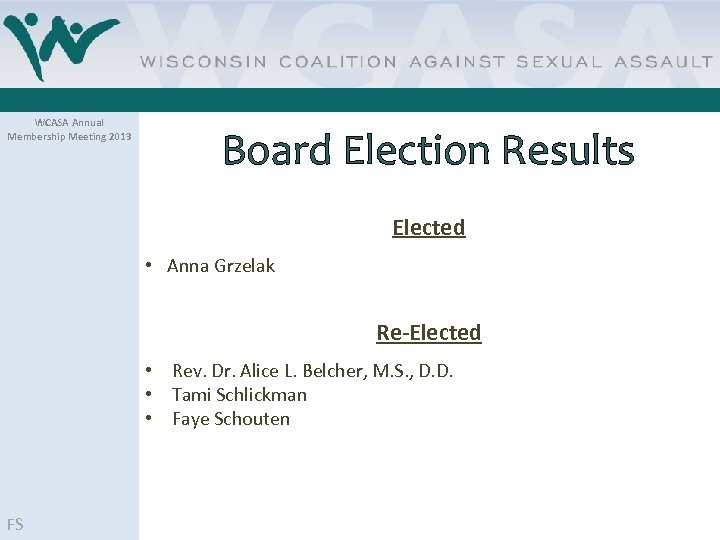 WCASA Annual Membership Meeting 2013 Board Election Results Elected • Anna Grzelak Re-Elected •