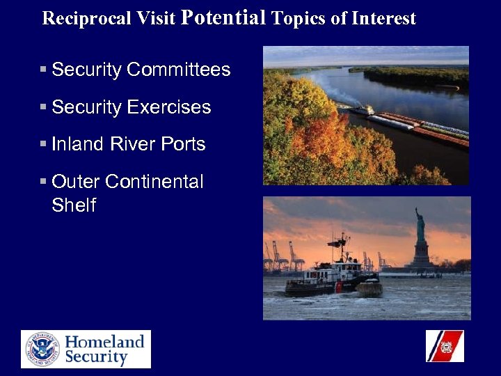 Reciprocal Visit Potential Topics of Interest § Security Committees § Security Exercises § Inland