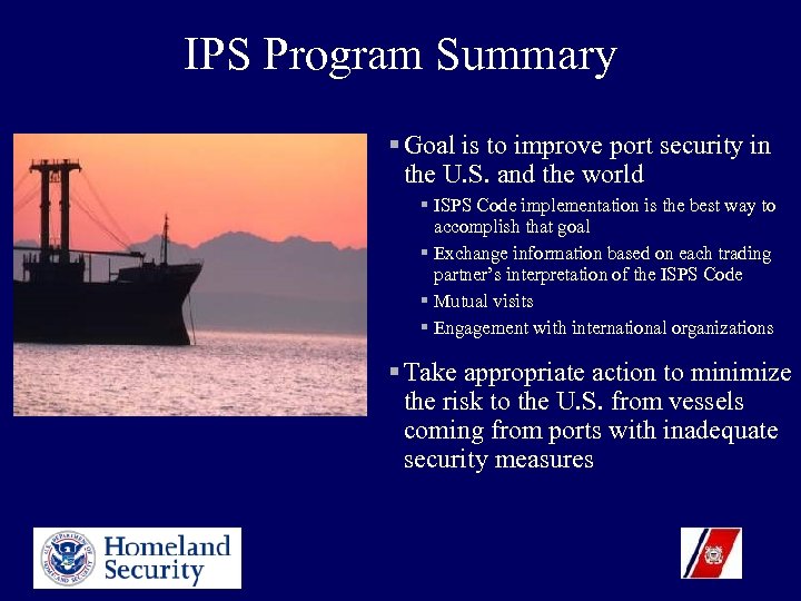 IPS Program Summary § Goal is to improve port security in the U. S.