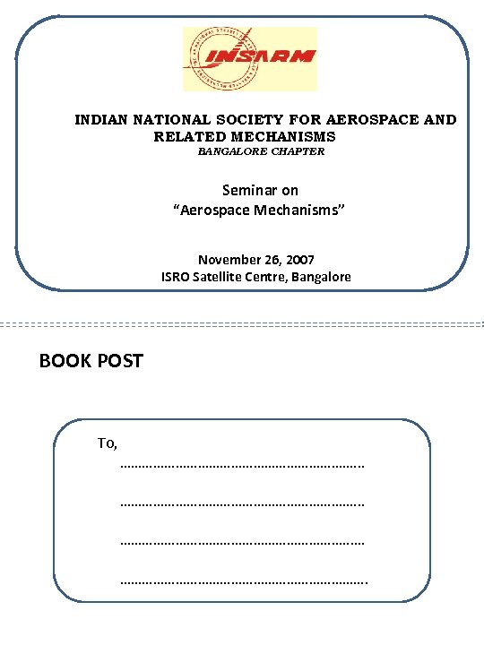 INDIAN NATIONAL SOCIETY FOR AEROSPACE AND RELATED MECHANISMS BANGALORE CHAPTER Seminar on “Aerospace Mechanisms”