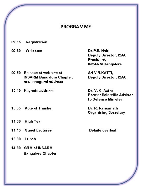 PROGRAMME 09: 15 Registration 09: 30 Welcome Dr. P. S. Nair, Deputy Director, ISAC