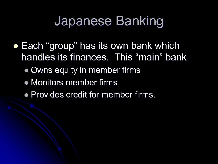 Japanese Banking l Each “group” has its own bank which handles its finances. This