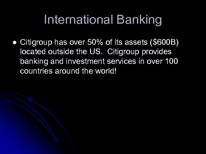 International Banking l Citigroup has over 50% of its assets ($600 B) located outside
