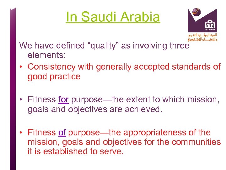 In Saudi Arabia We have defined “quality” as involving three elements: • Consistency with