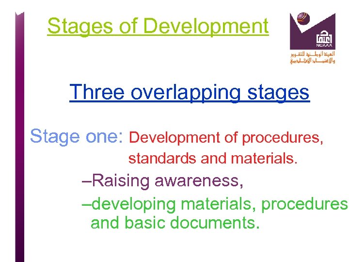 Stages of Development Three overlapping stages Stage one: Development of procedures, standards and materials.