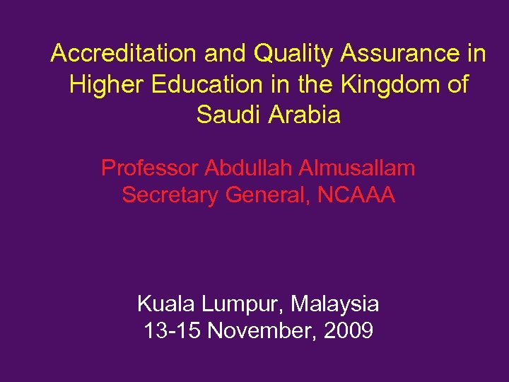 Accreditation and Quality Assurance in Higher Education in the Kingdom of Saudi Arabia Professor