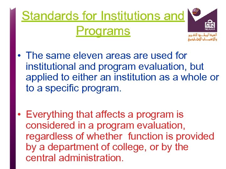Standards for Institutions and Programs • The same eleven areas are used for institutional