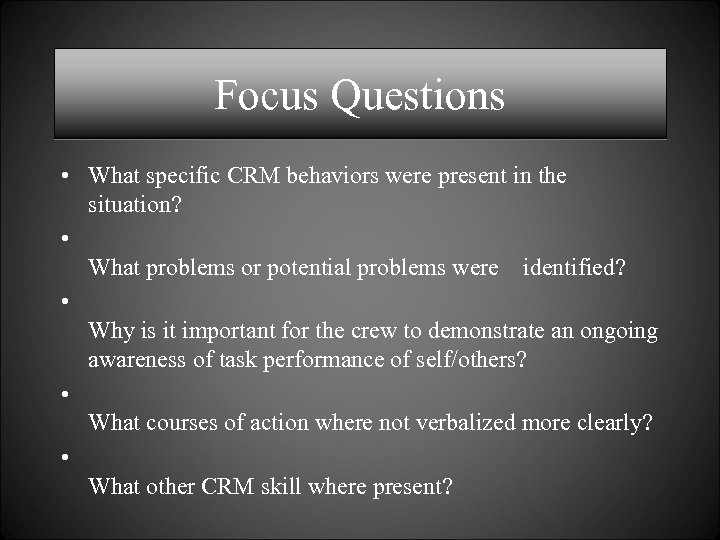 Focus Questions • What specific CRM behaviors were present in the situation? • What