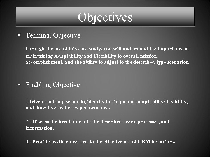 Objectives • Terminal Objective Through the use of this case study, you will understand