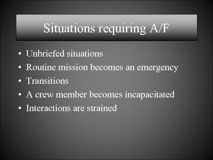 Situations requiring A/F • • • Unbriefed situations Routine mission becomes an emergency Transitions