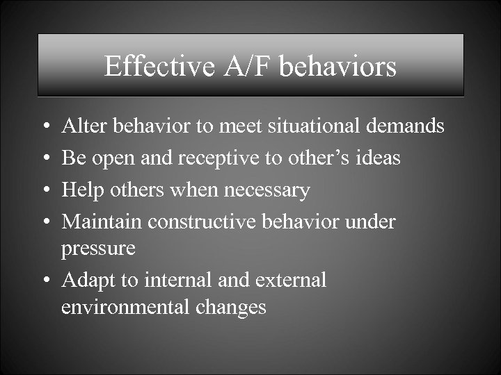 Effective A/F behaviors • • Alter behavior to meet situational demands Be open and