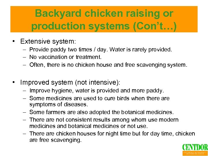 Backyard chicken raising or production systems (Con’t…) • Extensive system: – Provide paddy two