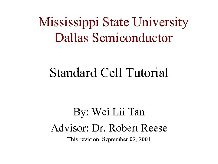 Mississippi State University Dallas Semiconductor Standard Cell Tutorial By: Wei Lii Tan Advisor: Dr.