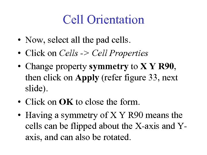 Cell Orientation • Now, select all the pad cells. • Click on Cells ->