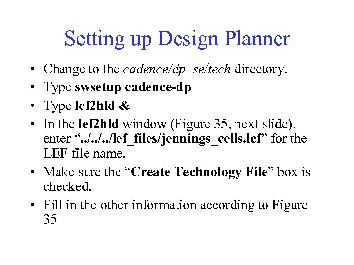 Setting up Design Planner • • Change to the cadence/dp_se/tech directory. Type swsetup cadence-dp