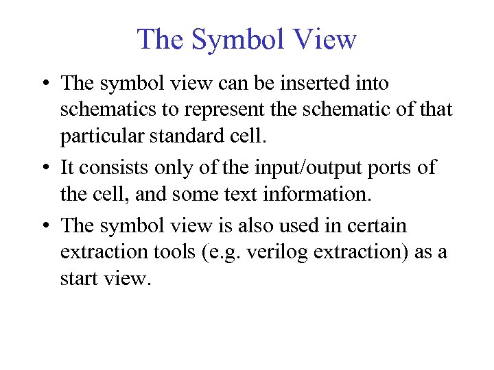 The Symbol View • The symbol view can be inserted into schematics to represent
