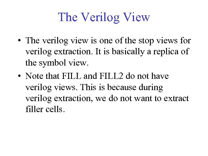 The Verilog View • The verilog view is one of the stop views for
