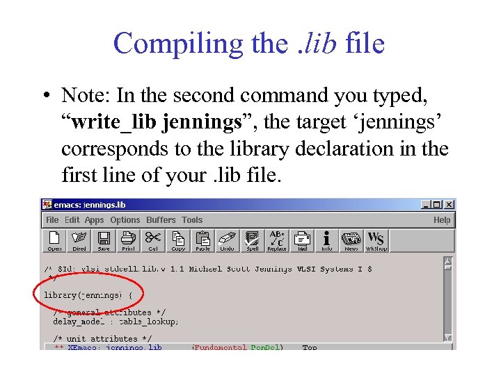 Compiling the. lib file • Note: In the second command you typed, “write_lib jennings”,