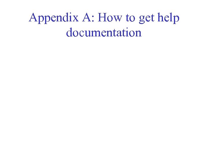 Appendix A: How to get help documentation 
