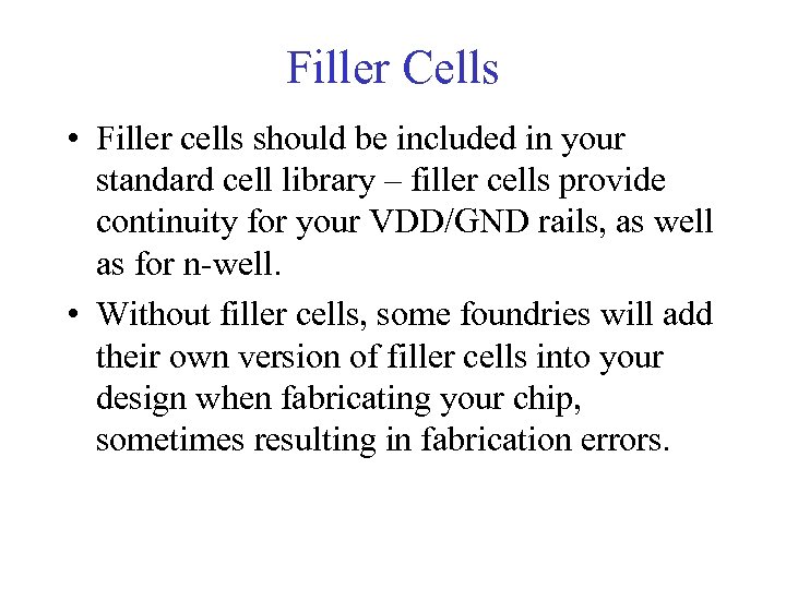 Filler Cells • Filler cells should be included in your standard cell library –