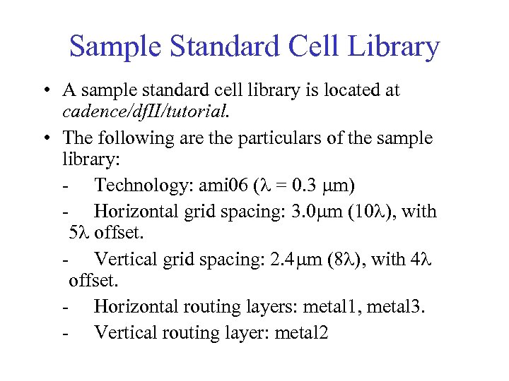Sample Standard Cell Library • A sample standard cell library is located at cadence/df.