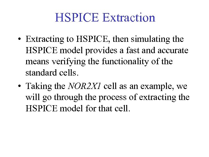HSPICE Extraction • Extracting to HSPICE, then simulating the HSPICE model provides a fast