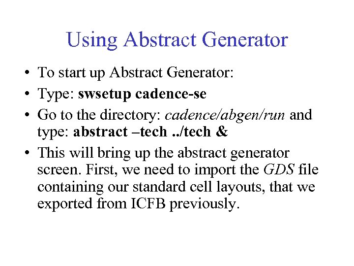 Using Abstract Generator • To start up Abstract Generator: • Type: swsetup cadence-se •