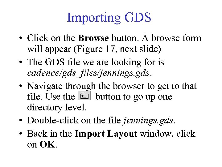 Importing GDS • Click on the Browse button. A browse form will appear (Figure