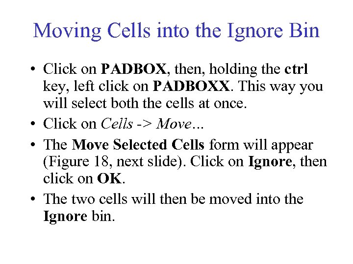 Moving Cells into the Ignore Bin • Click on PADBOX, then, holding the ctrl