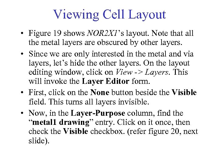 Viewing Cell Layout • Figure 19 shows NOR 2 X 1’s layout. Note that