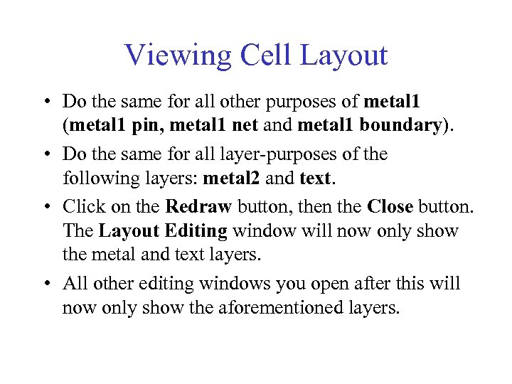 Viewing Cell Layout • Do the same for all other purposes of metal 1