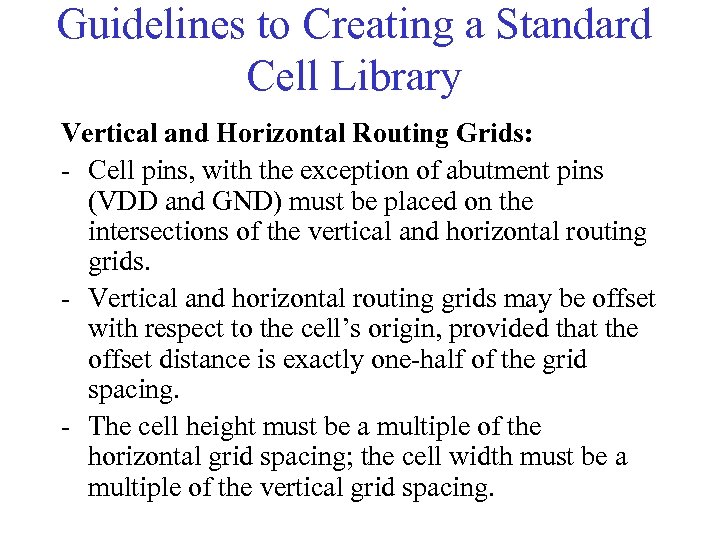 Guidelines to Creating a Standard Cell Library Vertical and Horizontal Routing Grids: - Cell