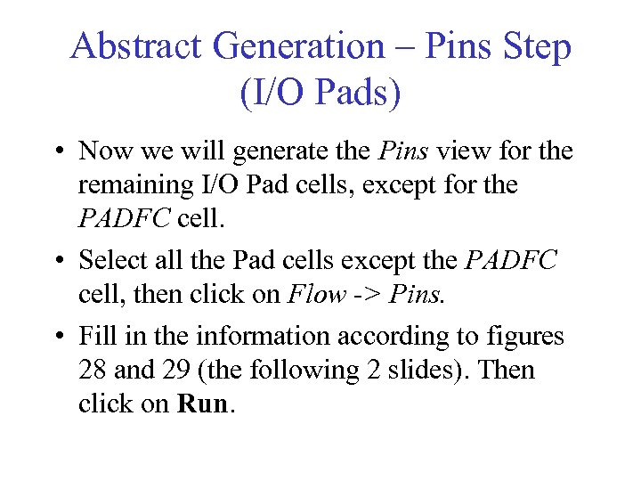 Abstract Generation – Pins Step (I/O Pads) • Now we will generate the Pins