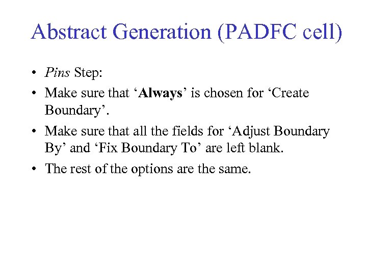 Abstract Generation (PADFC cell) • Pins Step: • Make sure that ‘Always’ is chosen