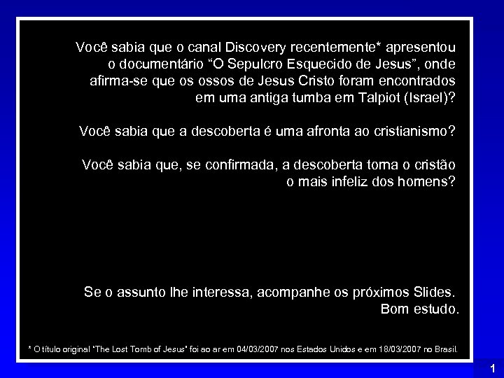 Índice Você sabia que o canal Discovery recentemente* apresentou o documentário “O Sepulcro Esquecido