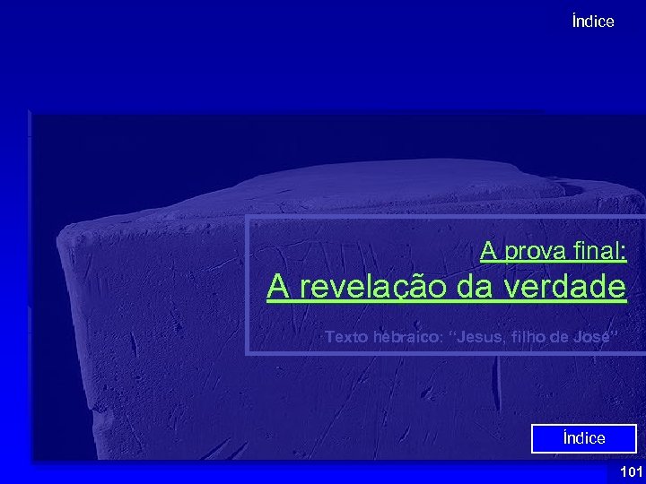 Índice A prova final: A revelação da verdade Texto hebraico: “Jesus, filho de José”