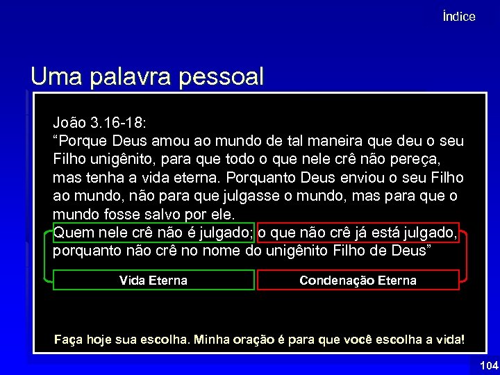 Índice Uma palavra pessoal O Slide anterior mostra que todos teremos a irrefutável evidência