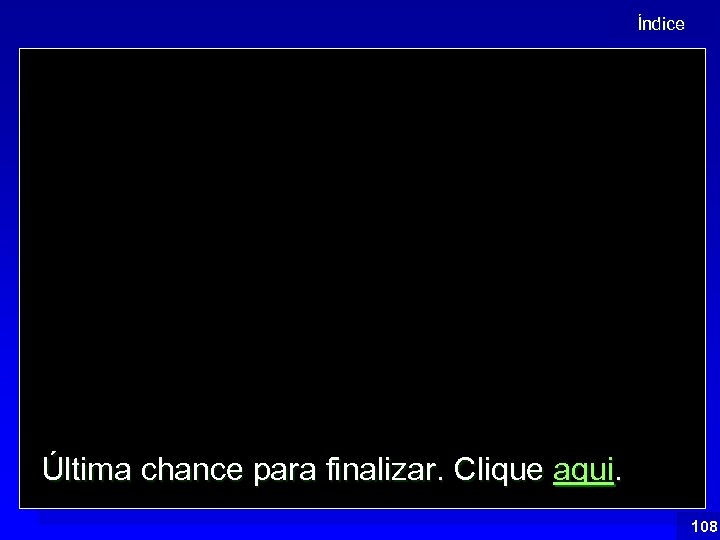 Índice Última chance para finalizar. Clique aqui. 108 