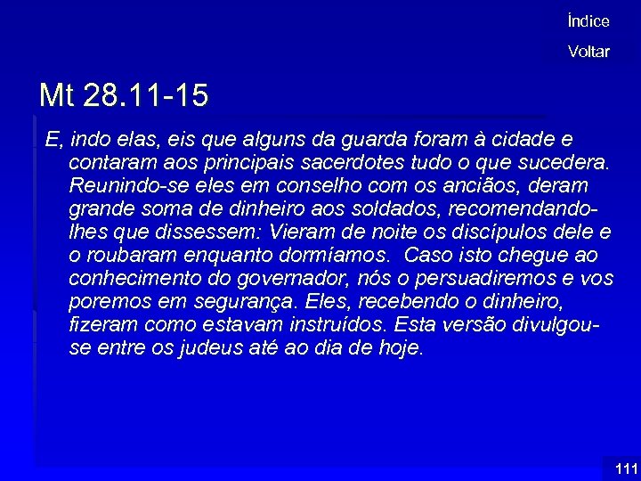 Índice Voltar Mt 28. 11 -15 E, indo elas, eis que alguns da guarda