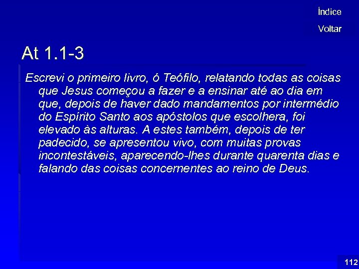 Índice Voltar At 1. 1 -3 Escrevi o primeiro livro, ó Teófilo, relatando todas
