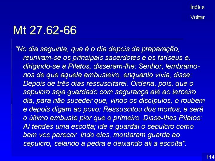 Índice Voltar Mt 27. 62 -66 “No dia seguinte, que é o dia depois