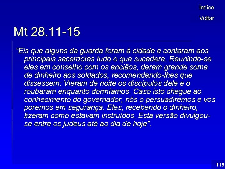 Índice Voltar Mt 28. 11 -15 “Eis que alguns da guarda foram à cidade